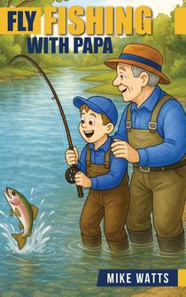 Fly Fishing With Papa