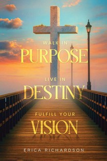 WALK IN PURPOSE LIVE IN DESTINY