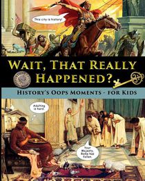 Wait, That Really Happened? - History's Oops Moments - for Kids