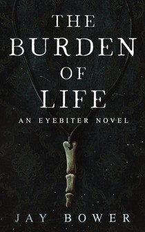 The Burden of Life: An Eyebiter Novel