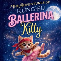 Williams, A: Adventures of Kung-Fu Ballerina Kitty