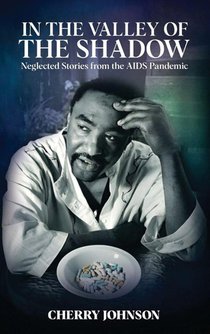 IN THE VALLEY OF THE SHADOW Neglected Stories from the AIDS Pandemic