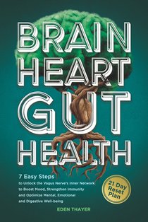 Brain, Heart, Gut Health: 7 Easy Steps to Unlock the Vagus Nerve's Inner Network to Boost Mood, Strengthen Immunity, and Optimize Mental, Emotional, a