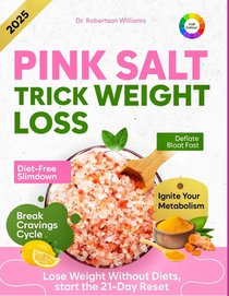 Pink Salt Trick Weight Loss: 21-Day Pink Salt Detox Plan to Flatten Belly Fat, Boost Metabolism, Curb Sugar Cravings & Lose Weight without Diets - Res