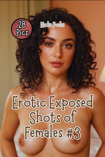 Erotic Exposed Shots of Females #3: Displaying the Graceful Splendor of Young Women