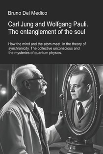 Carl Jung and Wolfgang Pauli. The entanglement of the soul.: How the mind and the atom meet in the theory of synchronicity. The collective unconscious