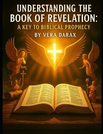 Understanding the Book of Revelation: A Key to Biblical Prophecy