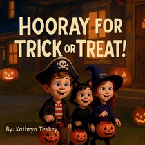 Hooray for Trick or Treat!: A Rhyming Halloween Adventure for Kids Ages 3-8