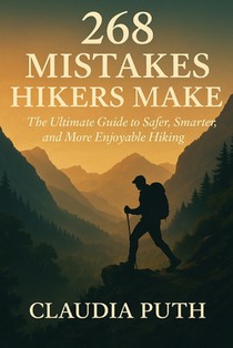268 Mistakes Hikers Make: The Ultimate Guide to Safer, Smarter, and More Enjoyable Hiking