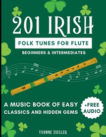 201 Irish Folk Tunes for Flute: A Music Book of Easy Classics and Hidden Gems + Free Audio (Beginners & Intermediates)