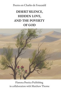 Poems on Charles de Foucauld: Desert Silence, Hidden Love, and the Poverty of God