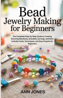 Jones, A: Bead Jewelry Making for Beginners