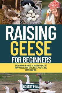 Pina, R: Raising Geese For Beginners