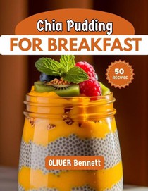 Bennett, O: Chia Pudding For Breakfast