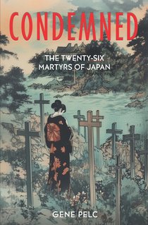 Condemned: 26 Martyrs of Japan