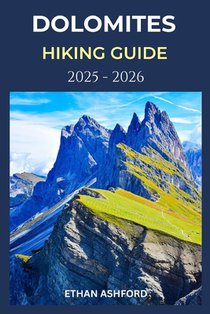 Dolomites Hiking Guide 2025 - 2026: Explore Iconic Trails, Hidden Valleys, and Alpine Culture in Italy's Most Breathtaking Mountain