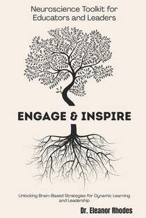 Engage & Inspire: A Neuroscience Toolkit for Educators and Leaders: Unlocking Brain-Based Strategies for Dynamic Learning and Leadership