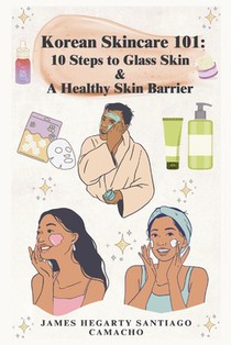 Korean Skincare 101: 10 Steps to Glass Skin & A Healthy Skin Barrier
