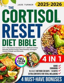 The Cortisol Reset Diet Bible: 4 in 1 I The Science - Backed R.E.S.E.T. Method To Detox Naturally, Reclaim Energy, Sleep Restfully, and Regain Control