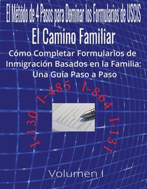 El Método de 4 Pasos para Dominar los Formularios de USCIS: El Camino Familiar Cómo Completar Formularios de Inmigración Basados en la Familia: Una Gu