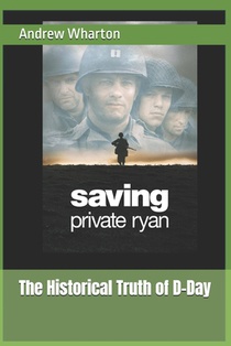 Saving Private Ryan: The Historical Truth of D-Day