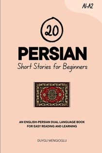 20 Persian Short Stories for Beginners: An English-Persian Dual-Language Book for Easy Reading and Learning