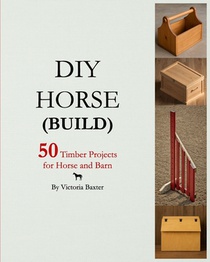 DIY Horse (Build): 50 timber projects for horse and barn
