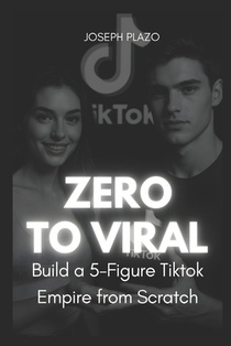 Zero to Viral: Build a 5-Figure TikTok Empire from Scratch