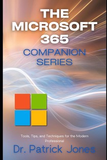 The Microsoft 365 Companion Series: Tools, Tips, and Techniques for the Modern Professional