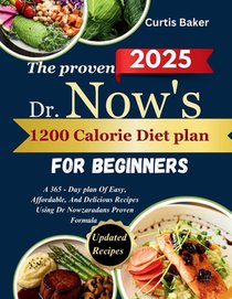The Proven Dr Now 1200 Calorie Diet Plan for Beginners: A 365-Day Plan of Easy, Affordable, and Delicious Recipes Using Dr. Nowzaradan's Proven Meal F