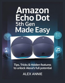 Annie, A: Amazon Echo Dot 5th Gen Made Easy User Guide