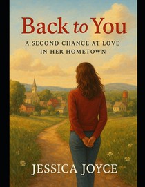 Back to You: A Second Chance at Love in Her Hometown