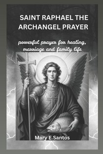 Saint Raphael the Archangel Prayer: Powerful prayer for healing, marriage and family life