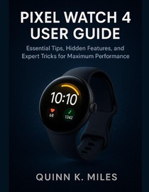 K. Miles, Q: PIXEL WATCH 4 USER GUIDE