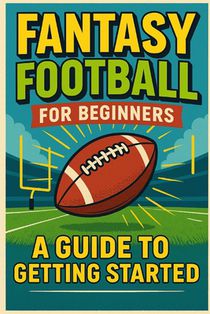 Fantasy Football For Beginners: A Guide To Getting Started