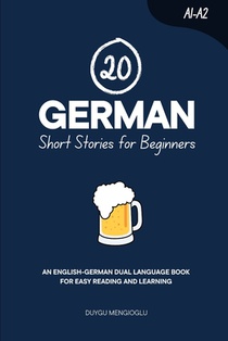 20 German Short Stories for Beginners: An English-German Dual-Language Book for Easy Reading and Learning