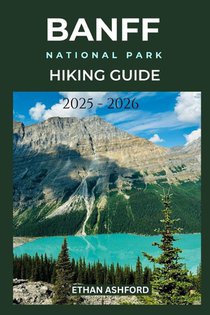 Ashford, E: BANFF NATIONAL PARK HIKING GUIDE 2025 - 2026