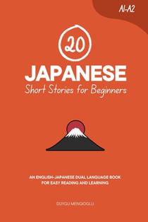20 Japanese Short Stories for Beginners: An English-Japanese Dual-Language Book for Easy Reading and Learning