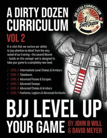 BJJ - Level Up Your Game: Volume 2 of the Dirty Dozen BJJ Curriculum