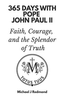 365 Days with Pope John Paul II: Faith, Courage, and the Splendor of Truth