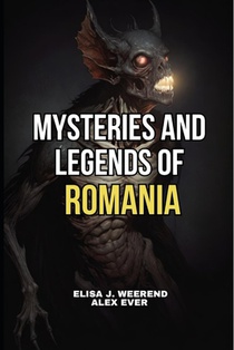 Mysteries and Legends of Romania: Legends of Romanian Transylvania