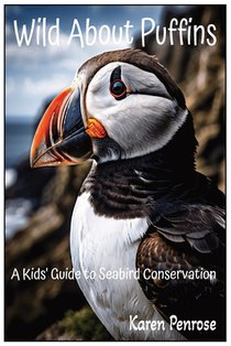 Wild About Puffins: A Kids' Guide to Seabird Conservation: Fun Facts / Wildlife / Nature / Science / Ocean Birds / Marine Life and Biology / Education
