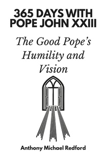 365 Days with Pope John XXIII: The Good Pope's Humility and Vision