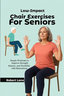 Lane, R: Low-Impact Chair Exercises for Seniors