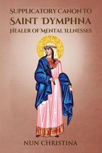 Christina, N: Supplicatory Canon to Saint Dymphna Healer of