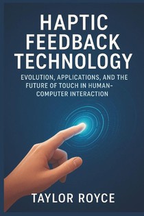 Royce, T: Haptic Feedback Technology