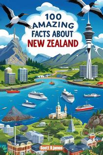 James, S: 100 Amazing Facts About New Zealand