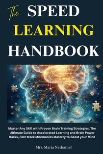 The Speed Learning Handbook: Master Any Skill with Proven Brain Training Strategies, The Ultimate Guide to Accelerated Learning and Brain Power Hac