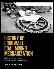 History of Longwall Coal Mining Mechanization: And My 50 + Years - of Personal Experience.