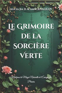 Le Grimoire de la Sorcière Verte: Maîtrisez la Magie Naturelle et l'Énergie des Plantes
